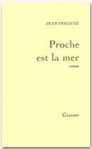 Couverture du livre « Proche est la mer » de Jean Freustie aux éditions Grasset Et Fasquelle