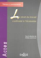 Couverture du livre « Le droit du travail confronté à l'économie » de Antoine Jeammaud aux éditions Dalloz
