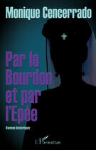 Couverture du livre « Par le bourdon et l'épée » de Monique Cencerrado aux éditions Editions L'harmattan