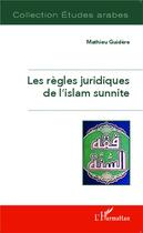 Couverture du livre « Les règles juridiques de l'islam sunnite » de Mathieu Guidere aux éditions Editions L'harmattan