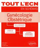 Couverture du livre « Tout l'ECN en schémas : gynécologie obstétrique (édition 2018) » de Geraldine Dray et Olivier Sibony et Diane Korb aux éditions Ellipses