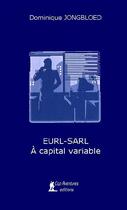 Couverture du livre « EURL-SARL à capital variable » de Jongbloed Dominique aux éditions Cap Aventures