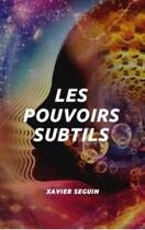 Couverture du livre « Les pouvoris subtils » de Xavier Seguin aux éditions Symbiose