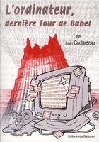 Couverture du livre « L'ordinateur, dernière tour de Babel » de Jean Coulardeau aux éditions La Galipote