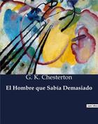 Couverture du livre « El Hombre que Sabia Demasiado » de Chesterton G. K. aux éditions Culturea