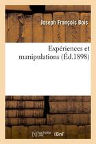 Couverture du livre « Experiences et manipulations (ed.1898) » de Bois Joseph Francois aux éditions Hachette Bnf