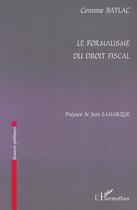 Couverture du livre « LE FORMALISME DU DROIT FISCAL » de Corinne Baylac aux éditions Editions L'harmattan