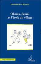Couverture du livre « Obama, Seumi et l'école du village » de Dieudonne Eric Ngantcha aux éditions Editions L'harmattan