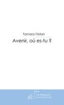 Couverture du livre « Avenir, où es-tu? » de Tamara Tristan aux éditions Le Manuscrit