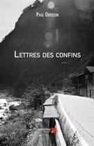 Couverture du livre « Lettres des confins » de Paul Oberson aux éditions Editions Du Net
