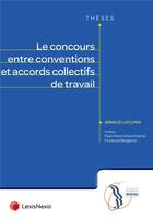 Couverture du livre « Le concours entre conventions et accords collectifs de travail » de Arnaud Lucchini aux éditions Lexisnexis