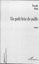 Couverture du livre « UN PETIT BRIN DE PAILLE » de Pascale Oriot aux éditions L'harmattan