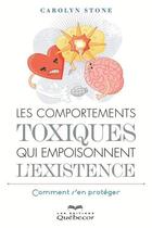 Couverture du livre « Les comportements toxiques qui empoisonnent l'existence 2e ed. » de Carolyn Stone aux éditions Les Éditions Québec-livres