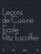 Couverture du livre « Lecons De Cuisine ; Ecole Ritz Escoffier » de Luc De Champris et J-P Zahm-Holbecq aux éditions Epa