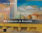 Couverture du livre « Ma traversée de Bruxelles et autres lieux » de Paul De Gobert aux éditions Prisme Editions