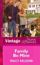 Couverture du livre « Family Be Mine (Mills & Boon Vintage Superromance) (More than Friends » de Tracy Kelleher aux éditions Mills & Boon Series