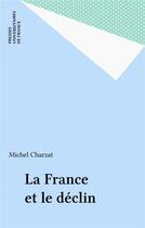 Couverture du livre « La France et le déclin » de Charzat aux éditions Puf