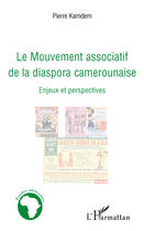 Couverture du livre « Le mouvement associatif de la diaspora camerounaise ; enjeux et perspectives » de Pierre Kamdem aux éditions L'harmattan