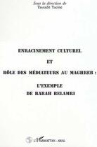 Couverture du livre « Enracinement culturel et rôle des mediateurs au Maghreb : l'exemple de rabah belamri » de Tassadit Yacine aux éditions Editions L'harmattan