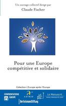 Couverture du livre « Pour une Europe compétitive et solidaire » de Claude Fischer aux éditions Le Manuscrit
