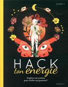 Couverture du livre « Hack ton énergie ; explore ton système pour révéler ton potentiel ! » de Elodie T. aux éditions Marabout