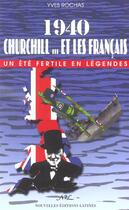 Couverture du livre « 1940, Churchill et les français ; un été fertile en légendes » de Yves Rochas aux éditions Nel