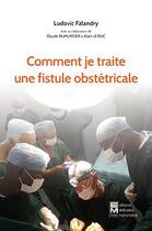 Couverture du livre « Comment je traite une fistule obstétricale » de Ludovic Falandry aux éditions Eminter