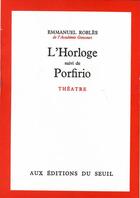 Couverture du livre « L'horloge ; Porfirio » de Emmanuel Robles aux éditions Seuil