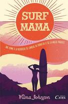 Couverture du livre « Surf mama ; une femme à la recherche de l'amour, du bonheur et de la vague parfaite » de Wilma Johnson aux éditions Cairn