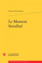 Couverture du livre « Le moment Stendhal » de Vanoosthuyse Francoi aux éditions Classiques Garnier