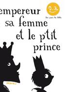Couverture du livre « L'empereur, sa femme et le p'tit prince » de Thierry Dedieu aux éditions Seuil Jeunesse