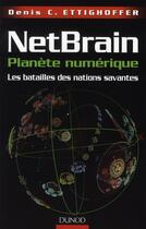 Couverture du livre « Netbrain, planète numérique ; les batailles des nations savantes » de Ettighoffer-D.C aux éditions Dunod