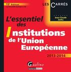 Couverture du livre « L'essentiel des institutions de l'Union Européenne (édition 2013-2014) » de Jean-Claude Zarka aux éditions Gualino