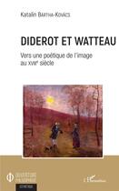 Couverture du livre « Didérot et Watteau ; vers une poétique de l'image au XVIIIe siècle » de Bartha-Kovacs Katali aux éditions L'harmattan