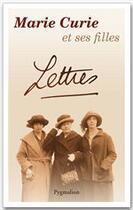 Couverture du livre « Marie Curie et ses filles ; lettres » de Helene Langevin-Joliot aux éditions Pygmalion
