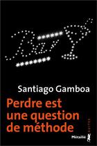 Couverture du livre « Perdre est une question de méthode » de Santiago Gamboa aux éditions Metailie