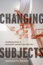 Couverture du livre « Changing Subjects: Digressions in Modern American Poetry » de Reddy Srikanth aux éditions Oxford University Press Usa