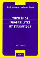 Couverture du livre « Agregation De Mathematiques Themes De Probalites Et De Statistique » de Paul-S Toulouse aux éditions Dunod