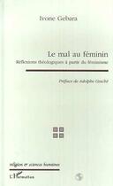 Couverture du livre « Mal au féminin ; réflexions théologiques à partir du féminisme » de Ivone Gebara aux éditions Editions L'harmattan