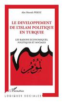 Couverture du livre « Le développement de l'Islam politique en Turquie ; les raisons économiques, politiques et sociales » de Alex Mustafa Pekoz aux éditions Editions L'harmattan