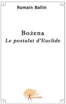 Couverture du livre « Bozena ; le postulat d'Euclide » de Romain Ballin aux éditions Edilivre