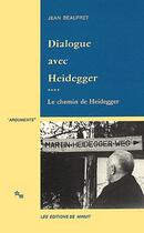 Couverture du livre « Dialogue avec heidegger iv. le chemin de heidegger » de Jean Beaufret aux éditions Minuit