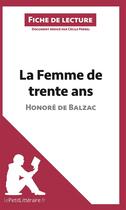 Couverture du livre « Fiche de lecture : la femme de trente ans, d'Honoré de Balzac ; analyse complète de l'oeuvre et résumé » de Cecile Perrel aux éditions Lepetitlitteraire.fr