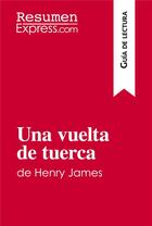 Couverture du livre « Una vuelta de tuerca de Henry James (guía de lectura) : resumen y analisis completo » de  aux éditions Resumenexpress