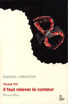 Couverture du livre « Il faut relever le conteur t.7 » de Daniel Chaigne aux éditions Petit Vehicule