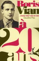 Couverture du livre « Boris Vian ; j'avais vingt ans en 1940 » de Claudine Plas aux éditions Au Diable Vauvert