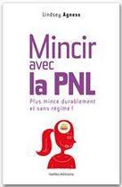 Couverture du livre « Mincir avec la PNL » de L Agness aux éditions Ixelles Editions