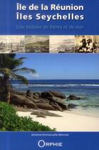 Couverture du livre « Île de la Réunion, îles Seychelles ; une histoire de frères et de mer » de Jehanne-Emmanuelle Monnier aux éditions Orphie