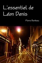 Couverture du livre « L'essentiel de Léon Denis » de Pierre Baribeau aux éditions Lulu