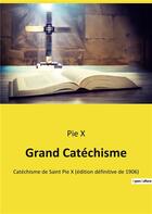 Couverture du livre « Grand catechisme - catechisme de saint pie x (edition definitive de 1906) » de Pie X aux éditions Culturea